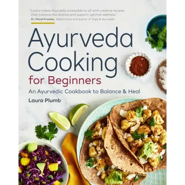 Ayurveda Cooking for Beginners: An Ayurvedic Cookbook to Balance and Heal