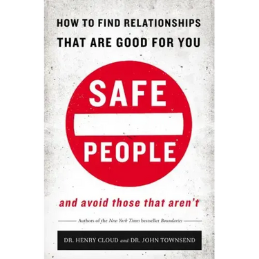Safe People: How to Find Relationships That Are Good for You and Avoid Those That Aren't