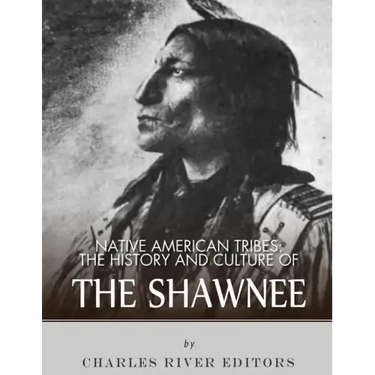 Native American Tribes: The History and Culture of the Shawnee