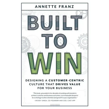 Built to Win: Designing a Customer-Centric Culture That Drives Value for Your Business