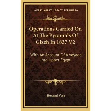 Operations Carried on at the Pyramids of Gizeh in 1837 V2: With an Account of a Voyage Into Upper Egypt
