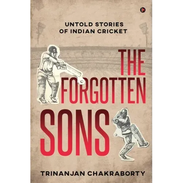 The Forgotten Sons: Untold Stories of Indian Cricket