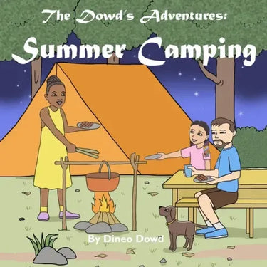 The Dowd's Adventures: Summer Camping: This is a real-life experience of a little girl who learned how things are going to work out when you