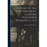 History of the First Regiment, Alabama Volunteer Infantry, C. S. A