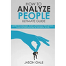 How to Analyze People Ultimate Guide: Learn Psychology, Body Language, Percepti