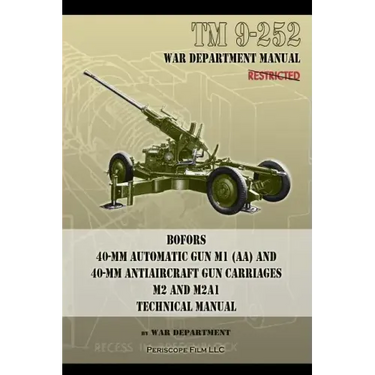 TM 9-252 Bofors 40-mm Automatic Gun M1 (AA) and 40-mm Antiaircraft Gun Carriages: M2 and M2A1 Technical Manual
