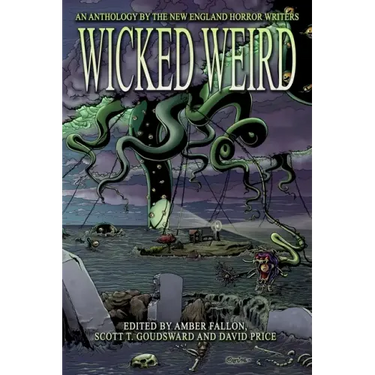 Wicked Weird: An Anthology of the New England Horror Writers