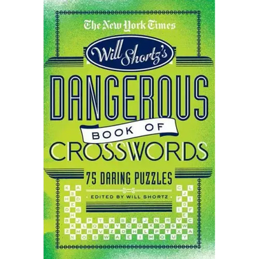 The New York Times Will Shortz Presents the Dangerous Book of Crosswords: 75 Daring Puzzles