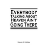 "Everybody Talking About Heaven Ain't Going There"