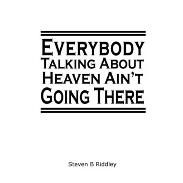 "Everybody Talking About Heaven Ain't Going There"
