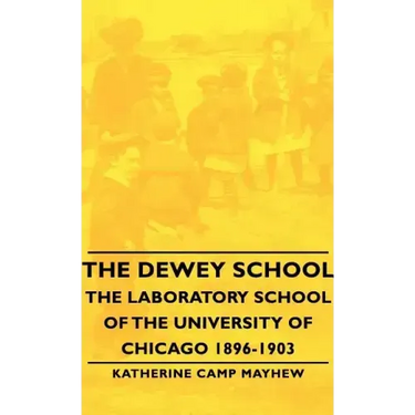 The Dewey School - The Laboratory School of the University of Chicago 1896-1903
