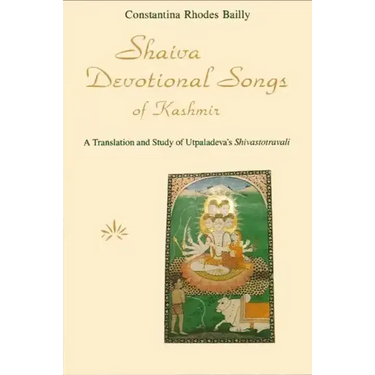 Shaiva Devotional Songs of Kashmir: A Translation and Study of Utpaladeva's Shivastotravali