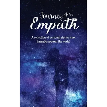 Journey of an Empath: A collection of personal stories from Empaths around the world