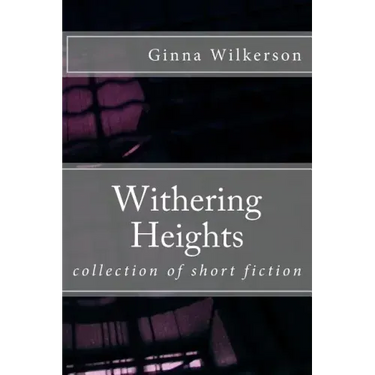 Withering Heights: collection of short fiction