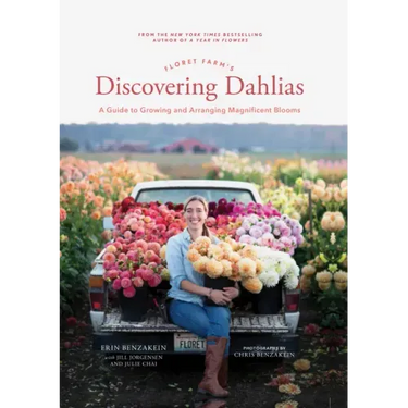 Floret Farm's Discovering Dahlias: A Guide to Growing and Arranging Magnificent Blooms