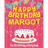 Happy Birthday Margot - The Big Birthday Activity Book: Personalized Children's Activity Book