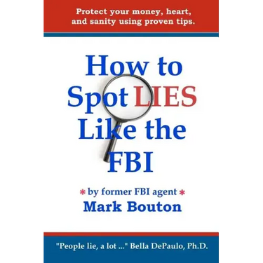 How to Spot Lies Like the FBI: Protect your money, heart, and sanity using proven tips.