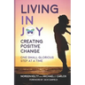 Living in Joy: Creating Positive Change One Small Glorious Step at a Time