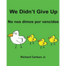 We Didn't Give Up No nos dimos por vencidos: Children's Picture Book English-Spanish (Spain) (Bilingual Edition)
