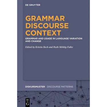 Grammar - Discourse - Context: Grammar and Usage in Language Variation and Change