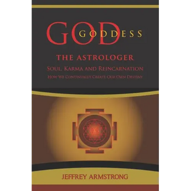 God/Goddess the Astrologer: Soul, Karma & Reincarnation: How We Are Continually Creating Our Own Destiny