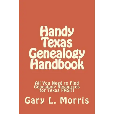 Handy Texas Genealogy Handbook: All You Need to Find Genealogy Resources for Texas FAST!