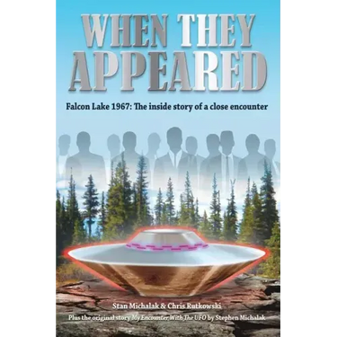 When They Appeared: Falcon Lake 1967: The inside story of a close encounter
