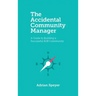The Accidental Community Manager: A Guide to Building a Successful B2B Community