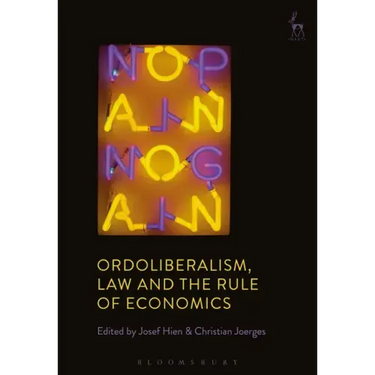 Ordoliberalism, Law and the Rule of Economics