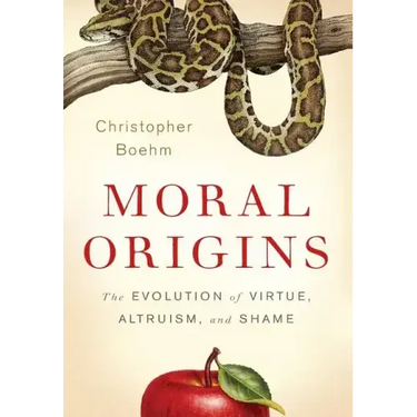 Moral Origins: The Evolution of Virtue, Altruism, and Shame
