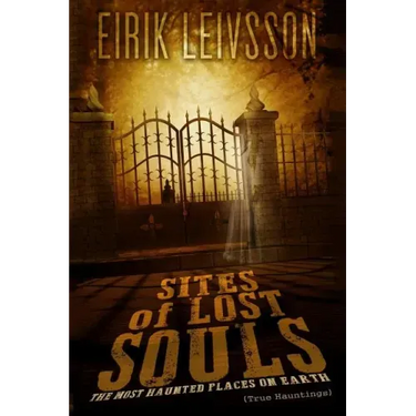 True Hauntings: Sites of Lost Souls - The Most Haunted Places on Earth