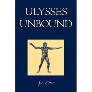 Ulysses Unbound: Studies in Rationality, Precommitment, and Constraints