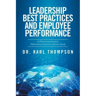 Leadership Best Practices and Employee Performance: A Phenomenological Telecommunications Industry Study