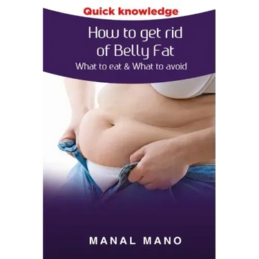 How to get rid of Belly Fat: What to eat & What to avoid !