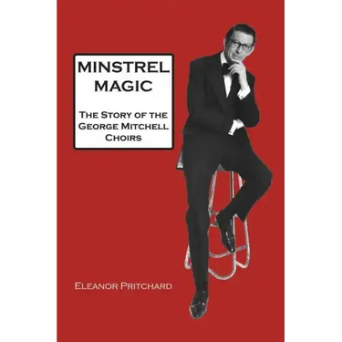 Minstrel Magic: The Story of the George Mitchell Choirs