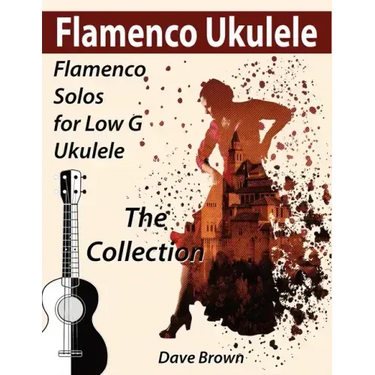 Flamenco Ukulele: The Collection