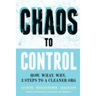 Chaos to Control: How. What. Why. 3 Steps to a Cleaner Org