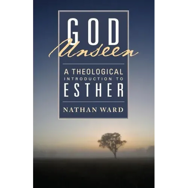God Unseen: A Theological Introduction to Esther
