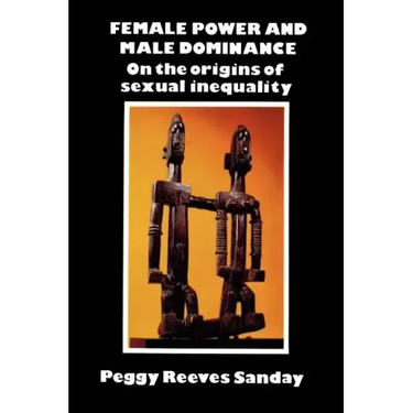 Female Power and Male Dominance: On the Origins of Sexual Inequality
