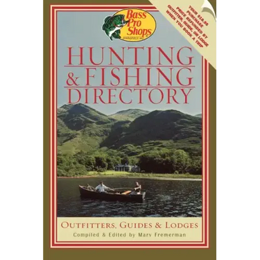 Bass Pro Shops' Hunting and Fishing Directory: Outfitters, Guides & Lodges