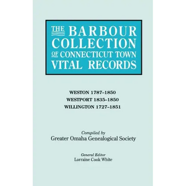 Barbour Collection of Connecticut Town Vital Records. Volume 51: Weston 1787-1850, Westport 1835-1850, Willington 1727-1851