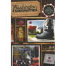 Washington Curiosities: Quirky Characters, Roadside Oddities & Other Offbeat Stuff