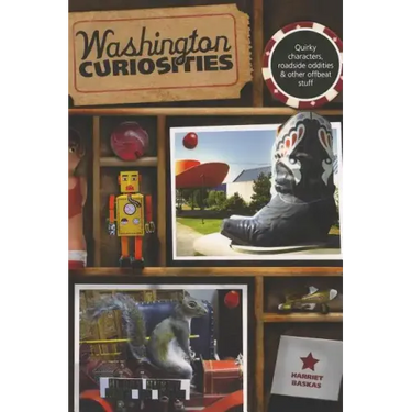 Washington Curiosities: Quirky Characters, Roadside Oddities & Other Offbeat Stuff