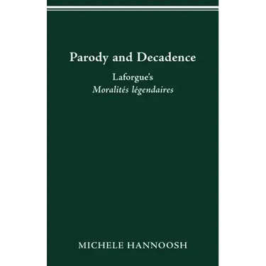 Parody and Decadence: Laforgue's Moralités légendaires