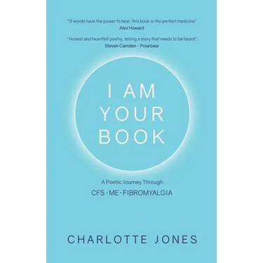 I Am Your Book: A Poetic Journey Through CFS/ME/Fibromyalgia