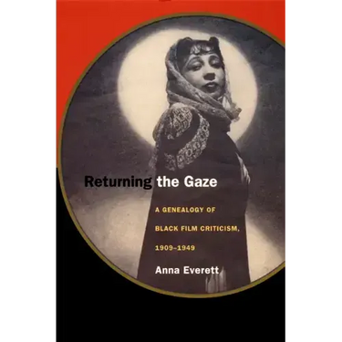 Returning the Gaze: A Genealogy of Black Film Criticism, 1909-1949