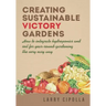 Creating Sustainable Victory Gardens: How to integrate hydroponics and soil for year-round-gardening the very easy way