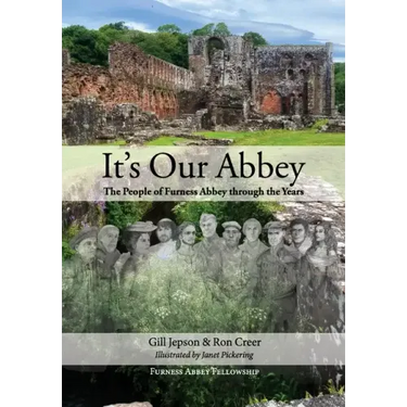 It's Our Abbey: The People of Furness Abbey through the Years