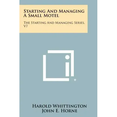 Starting And Managing A Small Motel: The Starting And Managing Series, V7