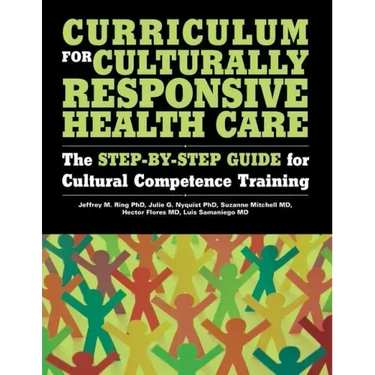 Curriculum for Culturally Responsive Health Care: The Step-By-Step Guide for Cultural Competence Training